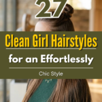 27 Clean Girl Hairstyles for an Effortlessly Chic Style