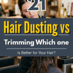 21 Hair Dusting vs Trimming: Which One Is Better for Your Hair?