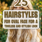 25 Hairstyles for Oval Face for a Timeless and Stylish Look