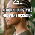 21 African Hairstyles for Every Occasion