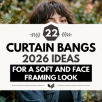 22 Curtain Bangs 2026 Ideas for a Soft and Face-Framing Look